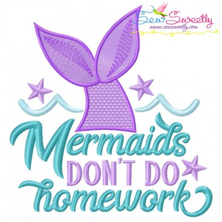 Mermaids Don't Do Homework Embroidery Design- 1