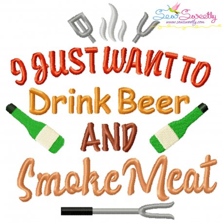 I Just Want To Drink Beer And Smoke Meat Barbeque Lettering Embroidery Design