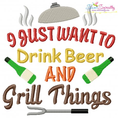 I Just Want To Drink Beer And Grill Things Barbeque Lettering Embroidery Design Pattern