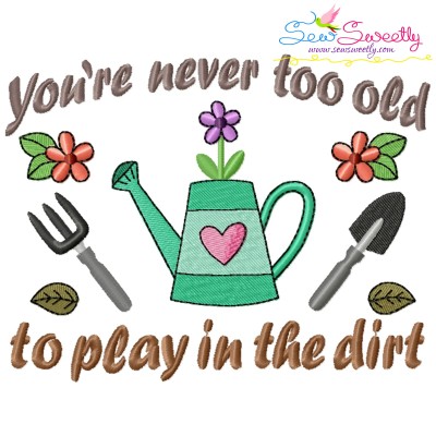 You Are Never Too Old To Play In The Dirt Embroidery Design Pattern-1