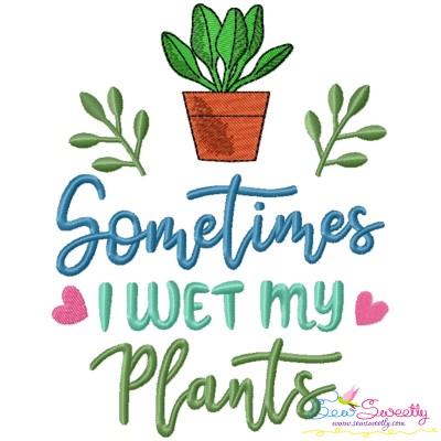 Sometimes I Wet My Plants Gardening Embroidery Design Pattern-1