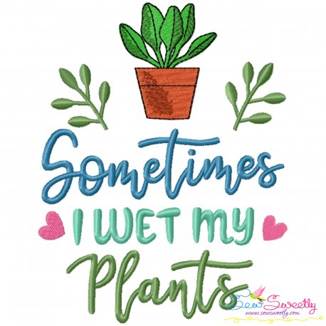 Sometimes I Wet My Plants Gardening Embroidery Design Pattern