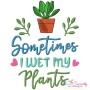 Sometimes I Wet My Plants Gardening Embroidery Design Pattern-1