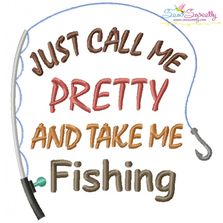Just Call Me Pretty And Take Me Fishing Lettering Embroidery Design Pattern