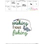Wishing I Was Fishing Lettering Embroidery Design Pattern-3