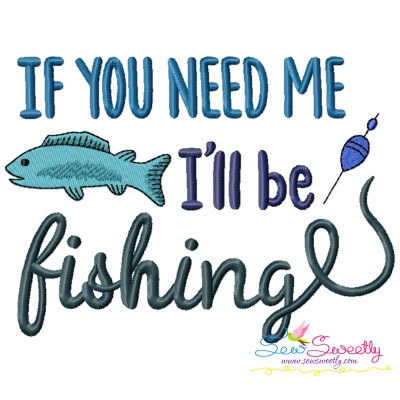 If You Need Me I Will Be Fishing Lettering Embroidery Design Pattern-1