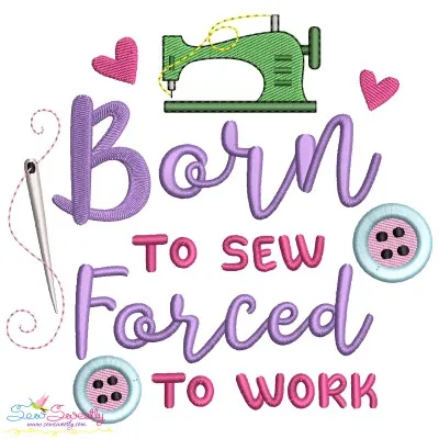 Born To Sew Forced To Work Embroidery Design Pattern