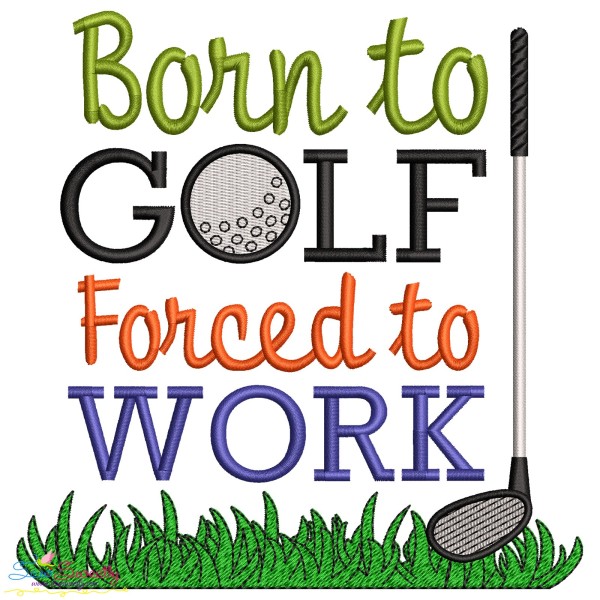 Born To Golf Forced To Work Embroidery Design Pattern