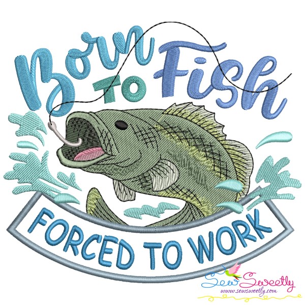 Born To Fish Forced To Work Embroidery Design Pattern