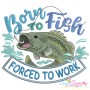 Born To Fish Forced To Work Embroidery Design Pattern