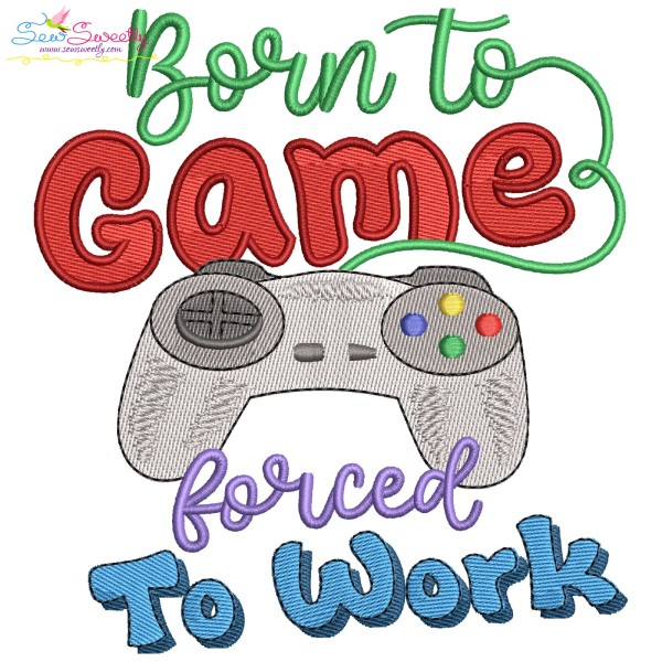 Born To Game Forced To Work Embroidery Design Pattern