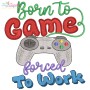 Born To Game Forced To Work Embroidery Design Pattern