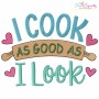 I Cook As Good As I Look Kitchen Embroidery Design Pattern