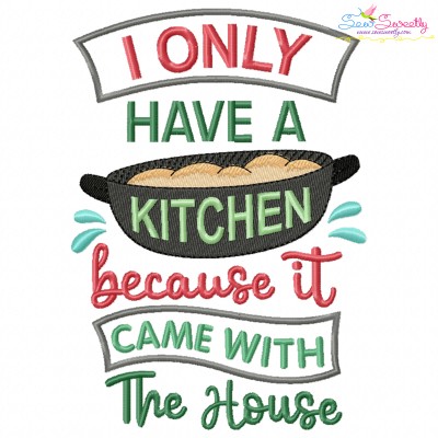 I Only Have a Kitchen Because It Came With The House Embroidery Design Pattern