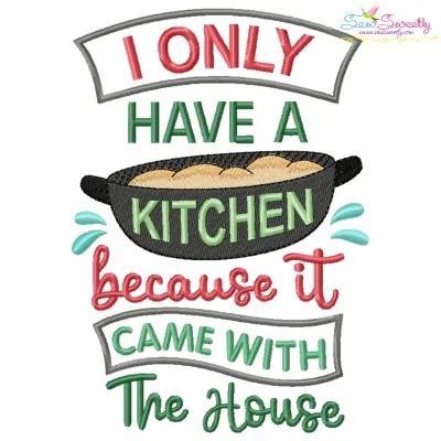 I Only Have a Kitchen Because It Came With The House Embroidery Design Pattern