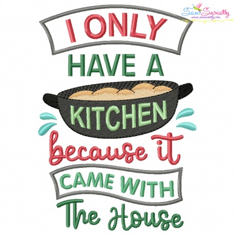 I Only Have a Kitchen Because It Came With The House Embroidery Design Pattern