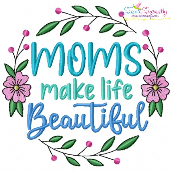 Moms Make Life Beautiful Embroidery Design