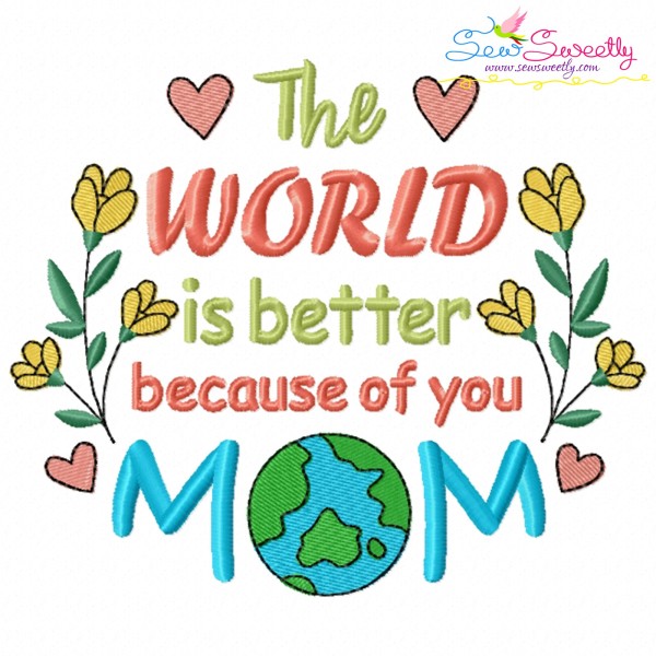 The World is Better Because of You Mom Embroidery Design