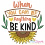 When You Can Be Anything Be Kind Motivational Quote Embroidery Design