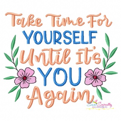 Embroidery Design - Take Time For Yourself Until It's You Again Motivational Quote