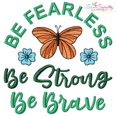 Be Fearless Be Strong Be Brave Motivational Quote Embroidery Design