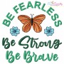 Be Fearless Be Strong Be Brave Motivational Quote Embroidery Design