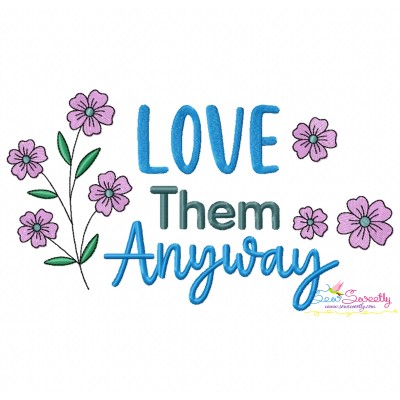 Love Them Anyway Motivational Quote Embroidery Design