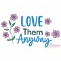 Love Them Anyway Motivational Quote Embroidery Design