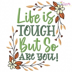 Life Is Tough But So Are You Motivational Quote Embroidery Design