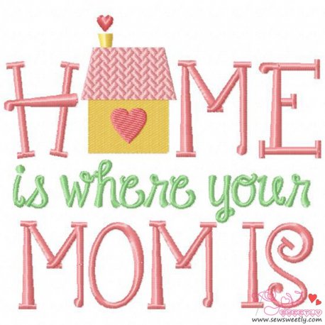 Home Is Where Your Mom Is Embroidery Design- 1