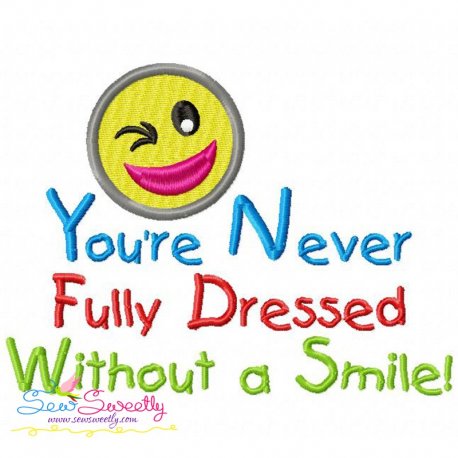 You're Never Fully Dressed Without a Smile Embroidery Design- 1