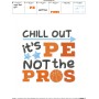 Chill Out It's Pe Not The Pros Embroidery Design Pattern-3