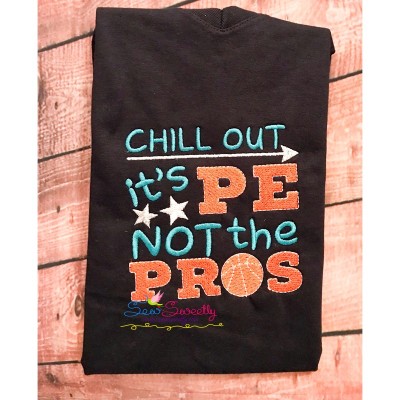 Chill Out It's Pe Not The Pros Embroidery Design Pattern-1