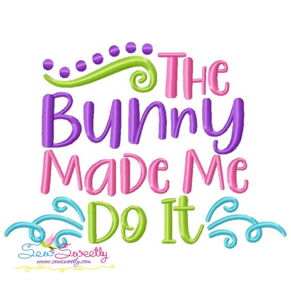 The Bunny Made Me Do It Easter Embroidery Design Pattern-1