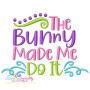 The Bunny Made Me Do It Easter Embroidery Design Pattern-1
