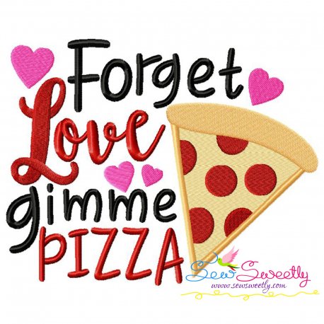 Forget Love Gimme Pizza Valentine Lettering Embroidery Design- 1