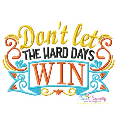 Don't Let The Hard Days Win Motivational Quote Embroidery Design Pattern-1