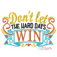 Don't Let The Hard Days Win Motivational Quote Embroidery Design Pattern