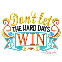 Don't Let The Hard Days Win Motivational Quote Embroidery Design Pattern