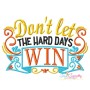 Don't Let The Hard Days Win Motivational Quote Embroidery Design Pattern-1