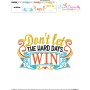 Don't Let The Hard Days Win Motivational Quote Embroidery Design Pattern-3