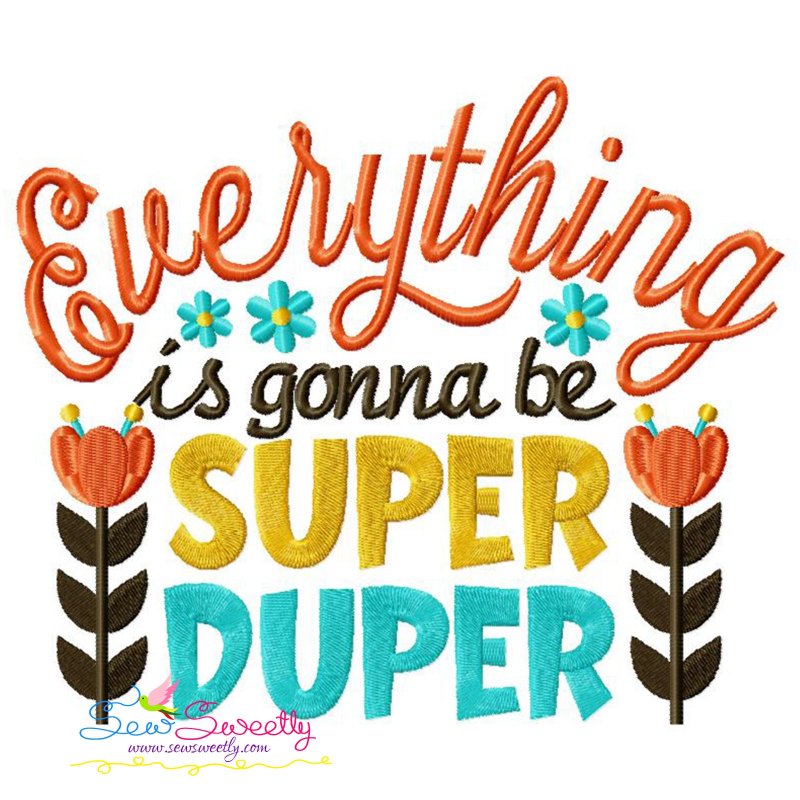 Everything Is Gonna Be Super Duper Quote Embroidery Design Pattern
